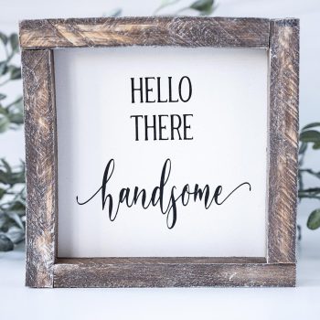 Joshua Jar Hello There Handsome wood sign against a white backdrop and greenery